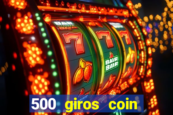 500 giros coin master grátis